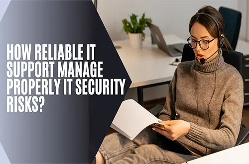 How reliable IT support manage properly IT security risks?